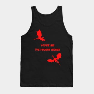 You are big I have fought bigger Quote Tank Top